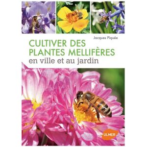 Editions Eugen Ulmer Cultiver des plantes mellifères en ville et au jardin