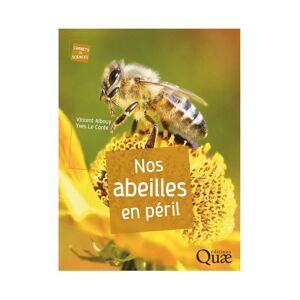 Editions Quae Nos abeilles en péril, de Vincent Albouy et Yves Le Conte