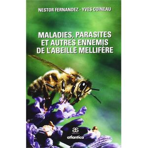 Editions Atlantica Maladies, parasites et autres ennemis de l'abeille mellifere