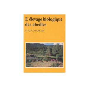 Apiculture.net - Matériel apicole français L'élevage biologique des abeilles, de Alain Charlier