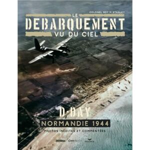 Le débarquement vu du ciel : D-Day, Normanadie 1944