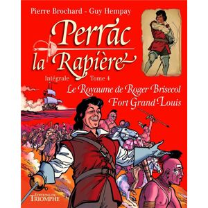 Perrac la Rapière : Intégrale vol.4 : Le Royaume de Roger Brisecol Fort Grand-Louis