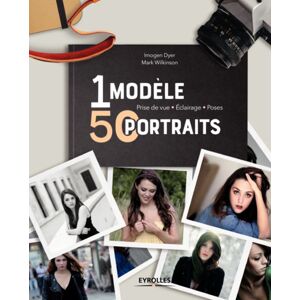 EYROLLES Un Modele, 50 Portraits -Prise de vue-Eclairage -Poses