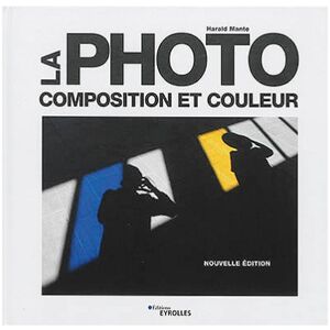 EYROLLES La Photo - Composition & Couleur