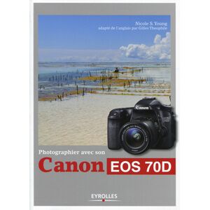 EYROLLES Photographier avec son Canon Eos 70D