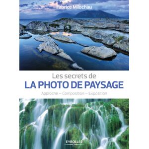 EYROLLES Les Secrets de la Photo de Paysage