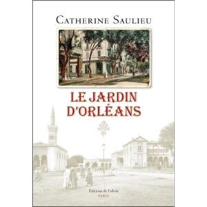 Le jardin d'Orleans Catherine Saulieu Ed. de Fallois