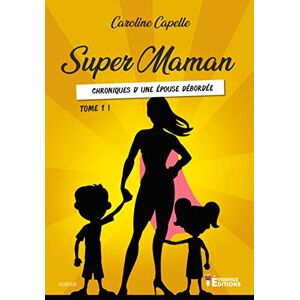 Super Maman Tome 1: Chronique d'une épouse débordée  caroline capelle Evidence Editions