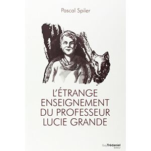 Letrange enseignement du professeur Lucie Grande Pascal Spiler G Tredaniel