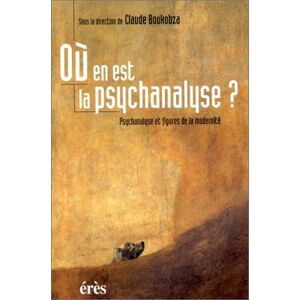 Ou en est la psychanalyse ? : psychanalyse et figures de la modernite boukobza, claude Eres