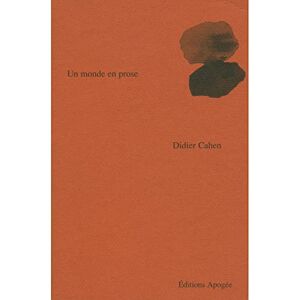 Un monde en prose Didier Cahen Apogee