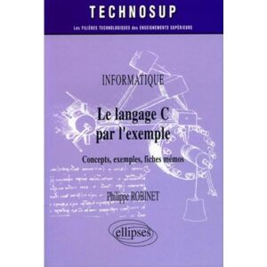 Le langage C par lexemple concepts exemples fiches memos informatique Philippe Robinet Ellipses