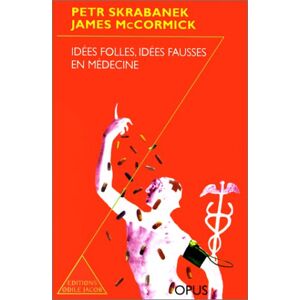 Idees folles, idees fausses en medecine Peter Skrabanek, James Mccormick O. Jacob