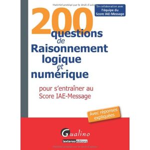 200 questions de raisonnement logique et numérique pour s'entraîner au score IAE-Message Score IAE-Message (Lille) Gualino - Publicité