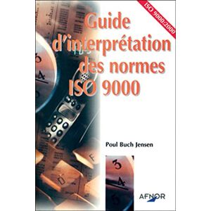 Guide d'interpretation des normes ISO 9000 : ISO 900:2000 Poul Buch Jensen Afnor