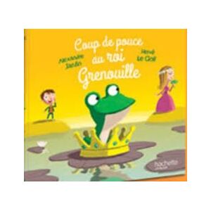 coup de pouce au roi grenouille alexandre jardin hachette jeunesse