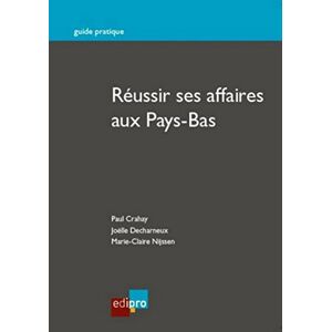 Reussir ses affaires aux Pays-Bas Paul Crahay, Joelle Decharneux, Marie-Claire Njissen Edipro