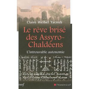 Le reve brise des Assyro-Chaldeens : l'introuvable autonomie Claire Weibel Yacoub Cerf
