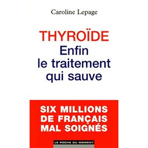 Thyroïde : enfin le traitement qui sauve Caroline Lepage Ed. du Moment