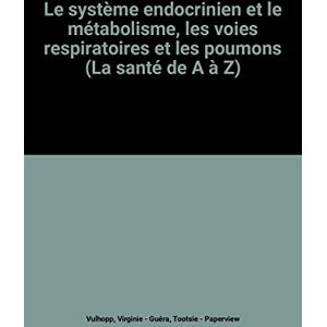 le systeme endocrinien et le metabolisme, les voies respiratoires et les poumons (la sante de a a z) vulhopp, virginie la sante de a a z