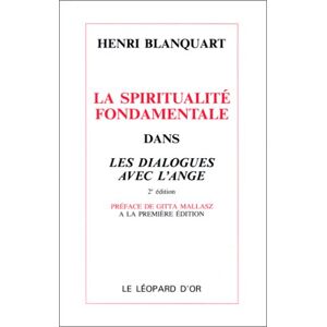 La Spiritualite fondamentale dans les dialogues avec l'ange  henri blanquart, gitta mallasz Le Leopard d'Or