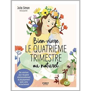 Bien vivre le quatrieme trimestre au naturel : des solutions pour recuperer emotionnellement et phys Julia Simon First Editions