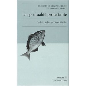La spiritualite protestante Carl-Albert Keller, Denis Müller Labor et Fides, Cerf
