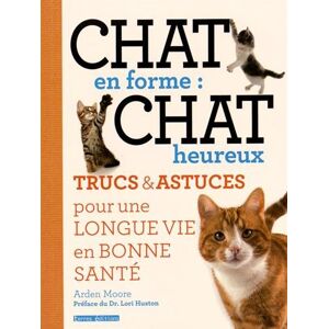 Chat en forme : chat heureux : trucs & astuces pour une longue vie en bonne sante Arden Moore Terres editions