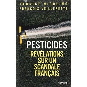 Pesticides : revelations sur un scandale francais Fabrice Nicolino, Francois Veillerette Fayard