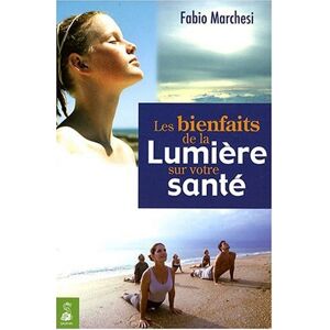 Les bienfaits de la lumiere sur votre sante Fabio Marchesi Dauphin