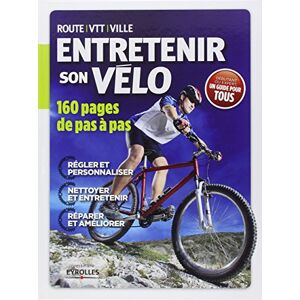 Entretenir son velo : route, VTT, ville Guy Andrews, Tym Manley Eyrolles