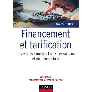Financement et tarification des etablissements et services sociaux et medico-sociaux Jean-Pierre Hardy Dunod