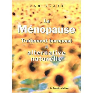 La menopause : traitement hormonal et alternative naturelle Jan Clark Courrier du livre