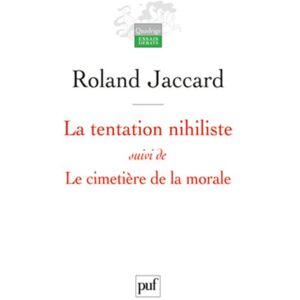 La tentation nihiliste. Le cimetiere de la morale Roland Jaccard PUF