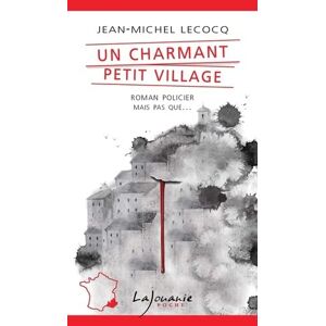 Une enquete du commissaire Payardelle. Un charmant petit village Jean-Michel Lecocq Lajouanie