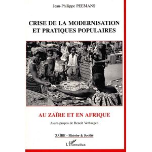 Crise de la modernisation et pratiques populaires au Zaïre et en Afrique Jean-Philippe Peemans L'Harmattan