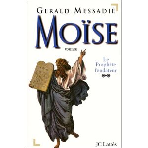 Moïse. Vol. 2. Le prophete fondateur Gerald Messadie Lattes