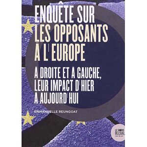 Enquete sur les opposants a l'Europe : a droite et a gauche, leur impact d'hier a aujourd'hui Emmanuelle Reungoat le Bord de l'eau