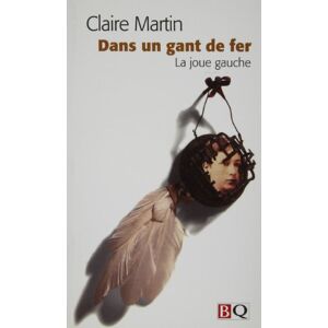 Dans un gant de fer Claire Martin BIBLIOTHÈQUE QUÉBÉCOISE (BQ)