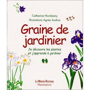 Graine de jardinier : je decouvre les plantes et j'apprends a jardiner Catherine Nuridsany Maison rustique