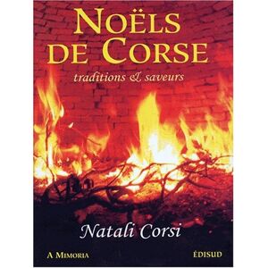 Noels de Corse : traditions et saveurs. Natali Corsi ASSOCIATION A MIMORIA Edisud