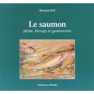 Le saumon : peche, elevage et gastronomie Bernard Rio Ed. du Pecari