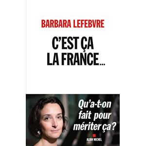 Cest ca la France qua t on fait pour meriter ca Barbara Lefebvre Albin Michel