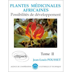 Plantes médicinales africaines. Vol. 2. Possibilités de développement Jean-Louis Pousset Ellipses