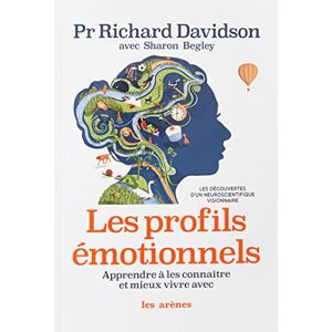 Les profils emotionnels : apprendre a les connaître et mieux vivre avec : les decouvertes d'un neuro Richard J. Davidson Les Arenes