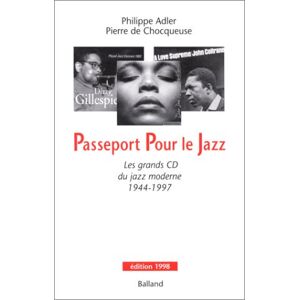 Passeport pour le jazz : les grands CD du jazz moderne, 1944-1997 Philippe Adler, Pierre de Chocqueuse Balland