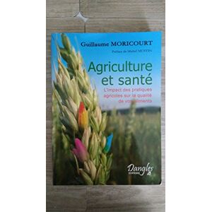 Agriculture et sante : l'impact des pratiques agricoles sur la qualite de vos aliments Guillaume Moricourt Dangles