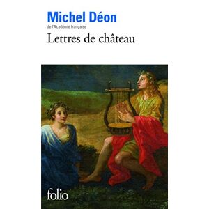 Lettres de chateau : a Larbaud, Conrad, Manet, Giono, Poussin, Braque, Apollinaire, Stendhal, Morand Michel Deon Gallimard