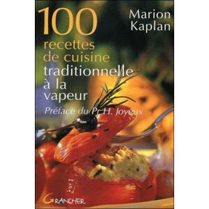 100 recettes de cuisine traditionnelle a la vapeur Marion Kaplan Grancher