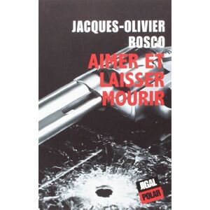 Aimer et laisser mourir Jacques-Olivier Bosco Jigal